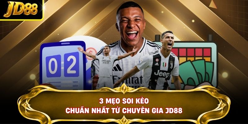3 mẹo soi kèo chuẩn nhất từ chuyên gia JD88