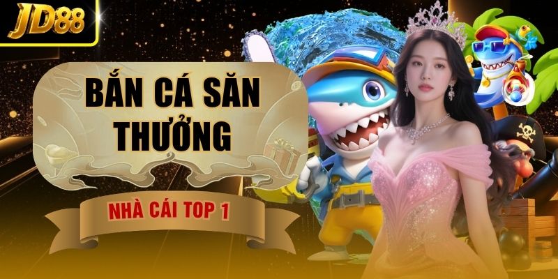 Bắn Cá Săn Thưởng