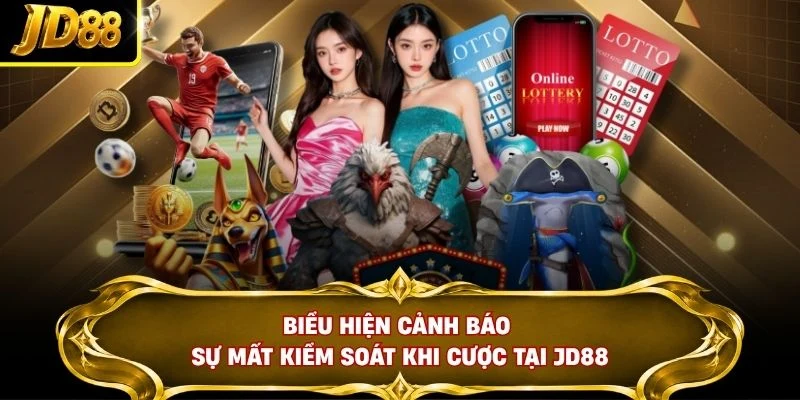 Biểu hiện cảnh báo sự mất kiểm soát khi cược tại JD88