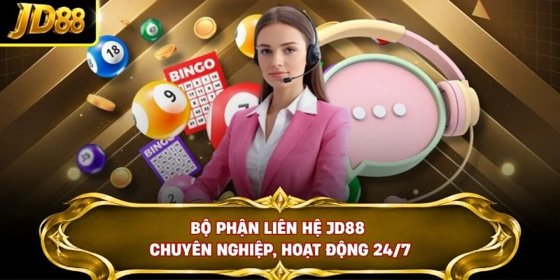 Bộ phận liên hệ JD88 chuyên nghiệp, hoạt động 24/7