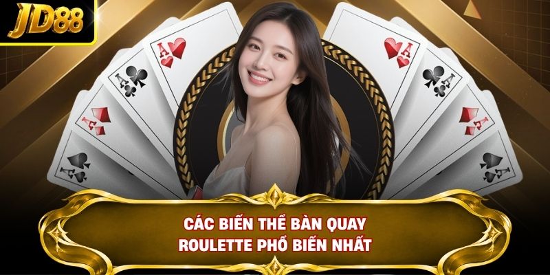 Các biến thể bàn quay Roulette phổ biến nhất