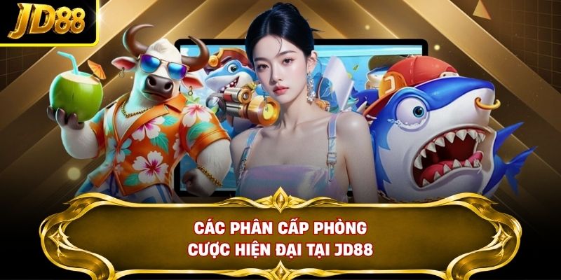 Các phân cấp phòng cược hiện đại tại JD88
