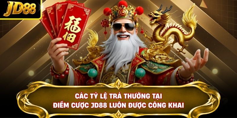 Các tỷ lệ trả thưởng tại điểm cược JD88 luôn được công khai