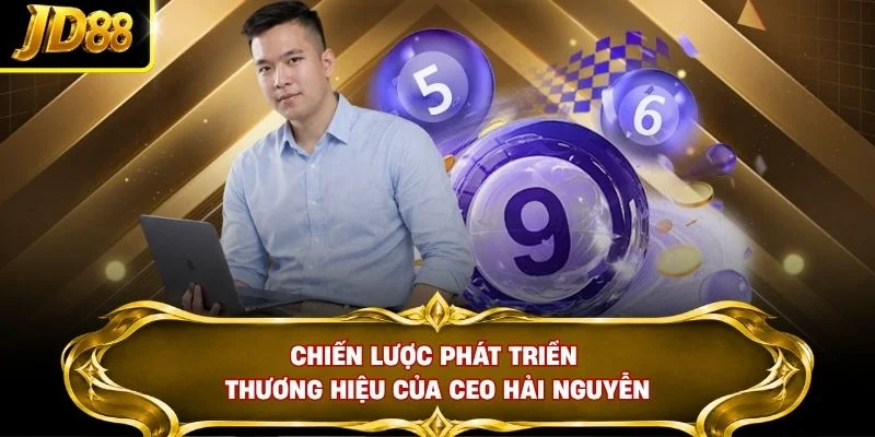 Chiến lược phát triển thương hiệu của CEO Hải Nguyễn