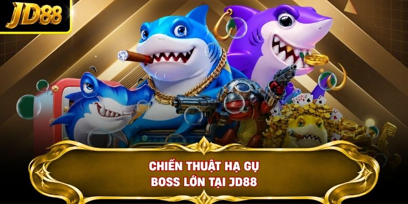 Chiến thuật hạ gục Boss lớn tại JD88