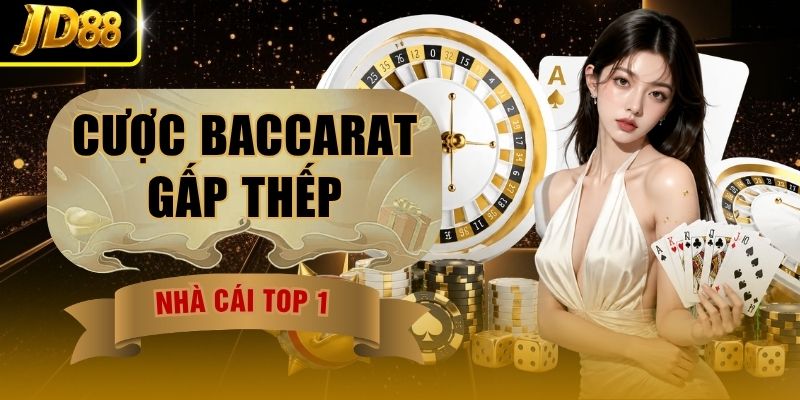 Cược Baccarat Gấp Thếp