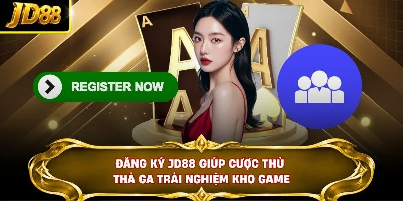 Đăng ký JD88 giúp cược thủ thả ga trải nghiệm kho game