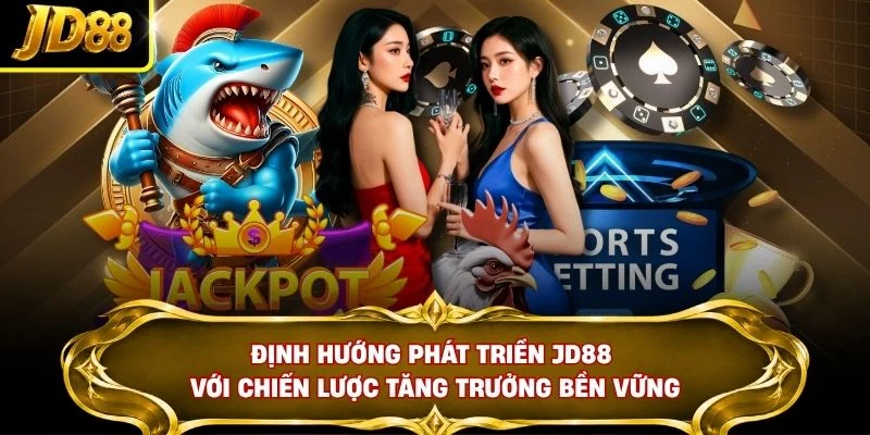 Định hướng phát triển JD88 với chiến lược tăng trưởng bền vững