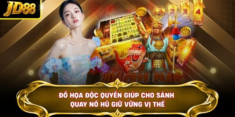 Đồ họa độc quyền giúp cho sảnh quay nổ hũ giữ vững vị thế