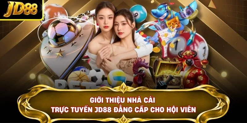 Giới thiệu nhà cái trực tuyến JD88 đẳng cấp cho hội viên
