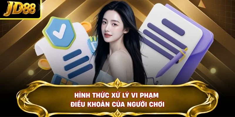 Hình thức xử lý vi phạm điều khoản của người chơi