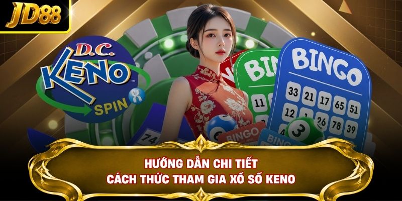 Hướng dẫn chi tiết cách thức tham gia xổ số Keno