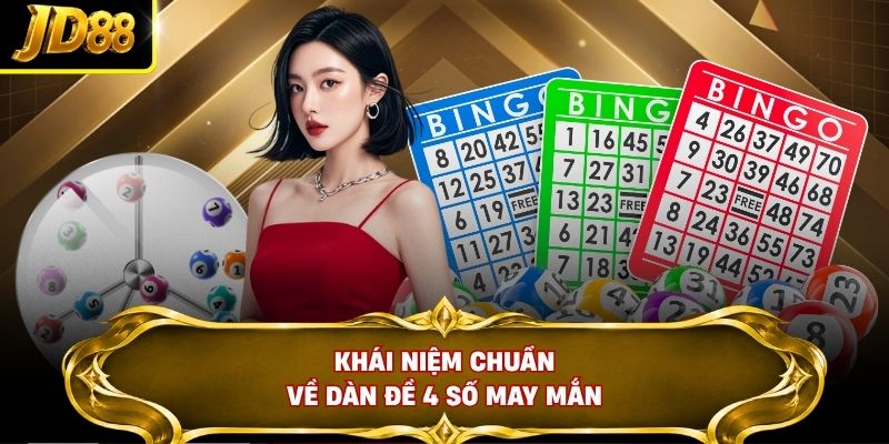 Khái niệm chuẩn về dàn đề 4 số may mắn