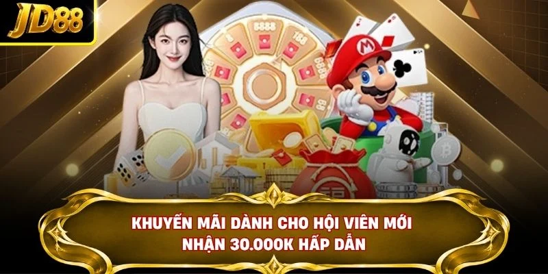 Khuyến mãi dành cho hội viên mới nhận 30.000K hấp dẫn