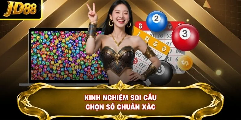 Kinh nghiệm soi cầu chọn số chuẩn xác
