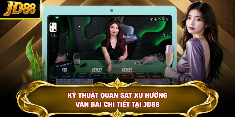 Kỹ thuật quan sát xu hướng ván bài chi tiết tại JD88