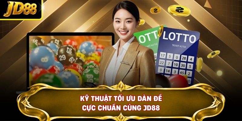 Kỹ thuật tối ưu dàn đề cực chuẩn cùng JD88