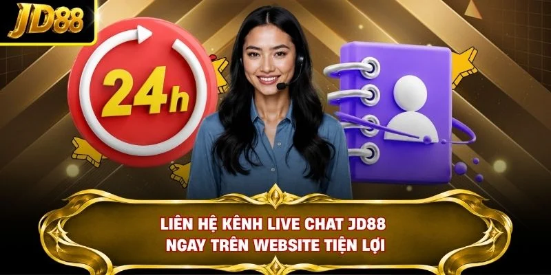 Liên hệ kênh live chat JD88 ngay trên website tiện lợi