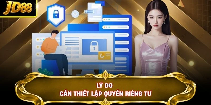 Lý do cần thiết lập quyền riêng tư