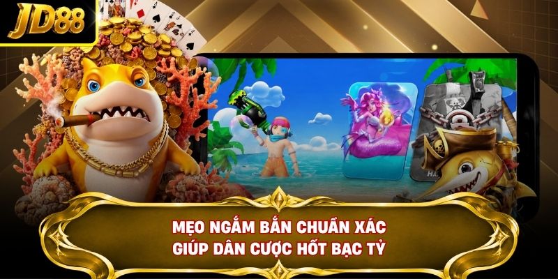 Mẹo ngắm bắn chuẩn xác giúp dân cược hốt bạc tỷ