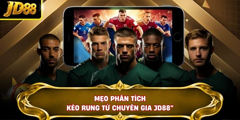 Mẹo phân tích kèo rung từ chuyên gia JD88
