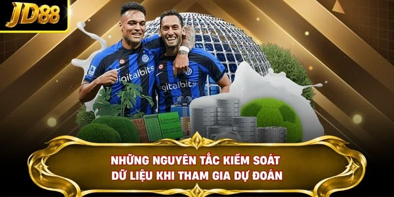 Những nguyên tắc kiểm soát dữ liệu khi tham gia dự đoán