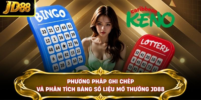 Phương pháp ghi chép và phân tích bảng số liệu mở thưởng JD88