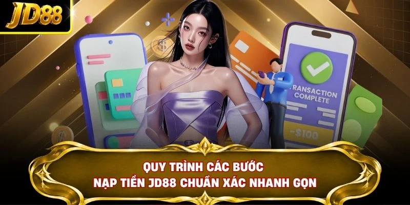 Quy trình các bước nạp tiền JD88 chuẩn xác nhanh gọn