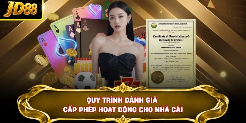Quy trình đánh giá cấp phép hoạt động cho nhà cái