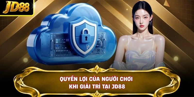 Quyền lợi của người chơi khi giải trí tại JD88