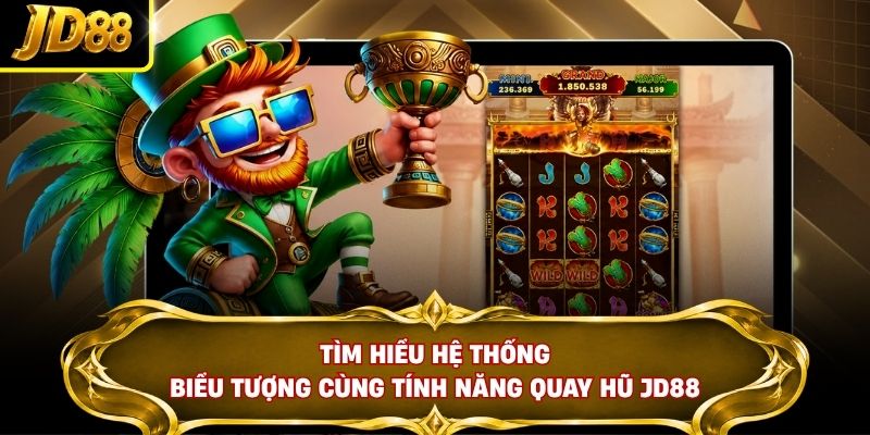 Tìm hiểu hệ thống biểu tượng cùng tính năng quay hũ JD88