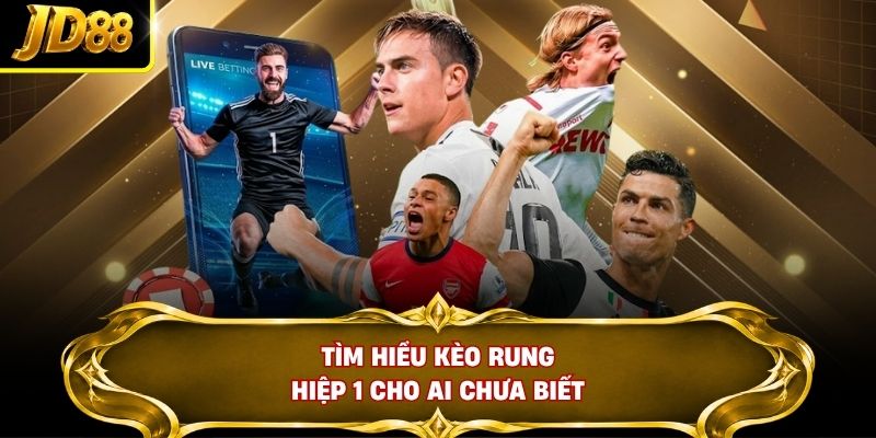 Tìm hiểu kèo rung hiệp 1 cho ai chưa biết