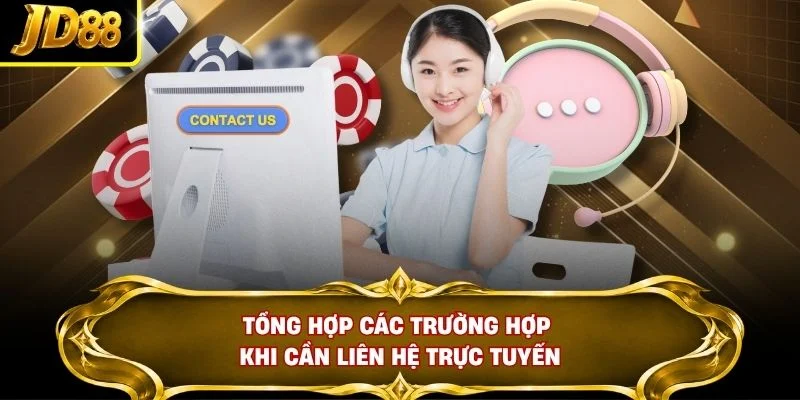 Tổng hợp các trường hợp khi cần liên hệ trực tuyến
