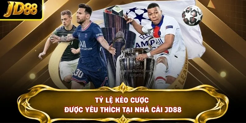 Tỷ lệ kèo cược được yêu thích tại nhà cái JD88